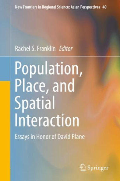 Population, Place, and Spatial Interaction: Essays Honor of David Plane