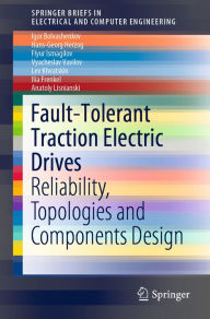 Title: Fault-Tolerant Traction Electric Drives: Reliability, Topologies and Components Design, Author: Igor Bolvashenkov