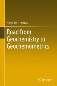 Title: Road from Geochemistry to Geochemometrics, Author: Surendra P. Verma