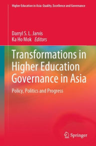 Title: Transformations in Higher Education Governance in Asia: Policy, Politics and Progress, Author: Darryl S. L. Jarvis