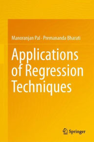 Title: Applications of Regression Techniques, Author: Manoranjan Pal