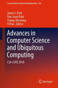 Title: Advances in Computer Science and Ubiquitous Computing: CSA-CUTE 2018, Author: James J. Park