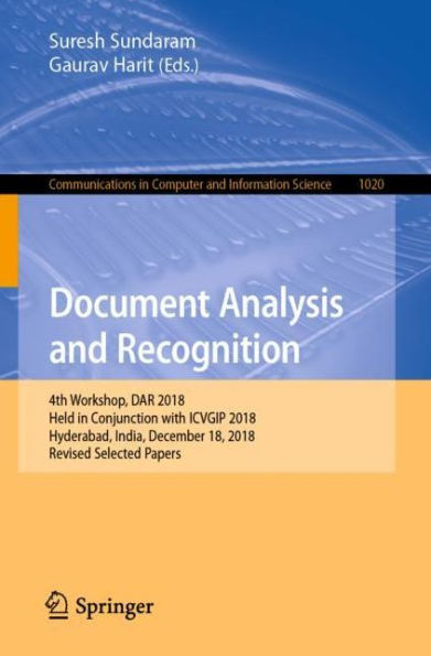 Document Analysis and Recognition: 4th Workshop, DAR 2018, Held in Conjunction with ICVGIP 2018, Hyderabad, India, December 18, 2018, Revised Selected Papers