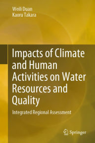 Title: Impacts of Climate and Human Activities on Water Resources and Quality: Integrated Regional Assessment, Author: Weili Duan