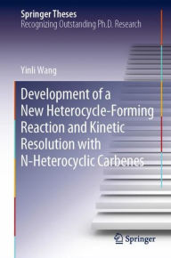 Title: Development of a New Heterocycle-Forming Reaction and Kinetic Resolution with N-Heterocyclic Carbenes, Author: Yinli Wang