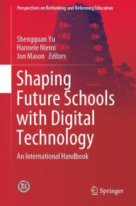 Title: Shaping Future Schools with Digital Technology: An International Handbook, Author: Shengquan Yu