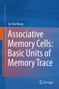 Title: Associative Memory Cells: Basic Units of Memory Trace, Author: Jin-Hui Wang