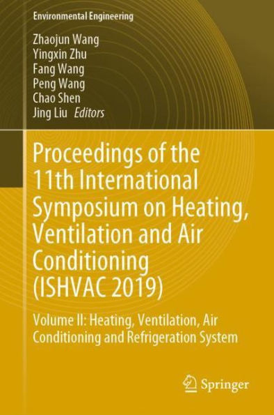 Proceedings of the 11th International Symposium on Heating, Ventilation and Air Conditioning (ISHVAC 2019): Volume II: Heating, Ventilation, Air Conditioning and Refrigeration System