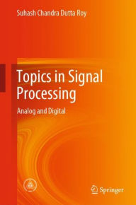 Title: Topics in Signal Processing: Analog and Digital, Author: Suhash Chandra Dutta Roy