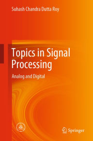 Title: Topics in Signal Processing: Analog and Digital, Author: Suhash Chandra Dutta Roy