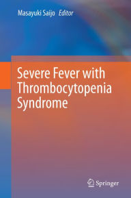 Title: Severe Fever with Thrombocytopenia Syndrome, Author: Masayuki Saijo