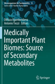 Title: Medically Important Plant Biomes: Source of Secondary Metabolites, Author: Dilfuza Egamberdieva