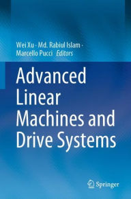 Title: Advanced Linear Machines and Drive Systems, Author: Wei Xu
