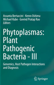 Title: Phytoplasmas: Plant Pathogenic Bacteria - III: Genomics, Host Pathogen Interactions and Diagnosis, Author: Assunta Bertaccini