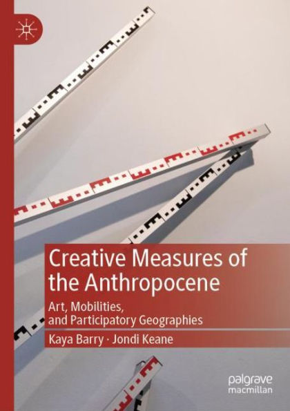 Creative Measures of the Anthropocene: Art, Mobilities, and Participatory Geographies