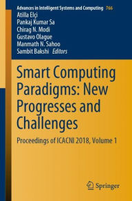 Title: Smart Computing Paradigms: New Progresses and Challenges: Proceedings of ICACNI 2018, Volume 1, Author: Atilla Elçi