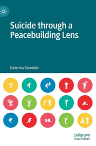 Title: Suicide through a Peacebuilding Lens, Author: Katerina Standish