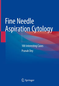 Title: Fine Needle Aspiration Cytology: 100 Interesting Cases, Author: Pranab Dey