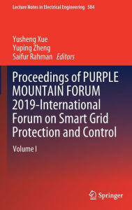 Title: Proceedings of PURPLE MOUNTAIN FORUM 2019-International Forum on Smart Grid Protection and Control: Volume I, Author: Yusheng Xue