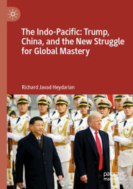 Title: The Indo-Pacific: Trump, China, and the New Struggle for Global Mastery, Author: Richard Javad Heydarian