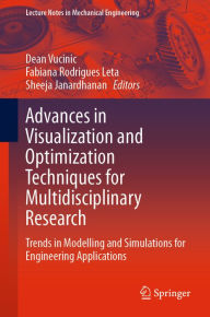 Title: Advances in Visualization and Optimization Techniques for Multidisciplinary Research: Trends in Modelling and Simulations for Engineering Applications, Author: Dean Vucinic