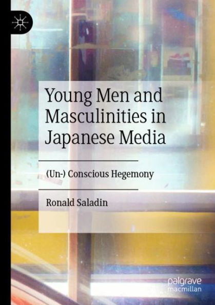 Young Men and Masculinities in Japanese Media: (Un-) Conscious Hegemony