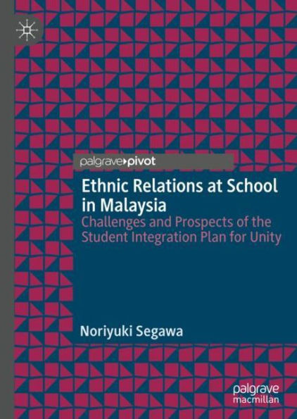 Ethnic Relations at School in Malaysia: Challenges and Prospects of the Student Integration Plan for Unity