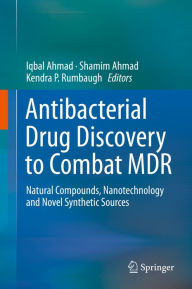 Title: Antibacterial Drug Discovery to Combat MDR: Natural Compounds, Nanotechnology and Novel Synthetic Sources, Author: Iqbal Ahmad