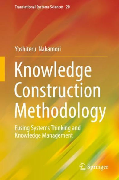 Knowledge Construction Methodology: Fusing Systems Thinking and Knowledge Management