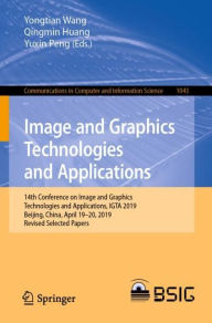 Title: Image and Graphics Technologies and Applications: 14th Conference on Image and Graphics Technologies and Applications, IGTA 2019, Beijing, China, April 19-20, 2019, Revised Selected Papers, Author: Yongtian Wang