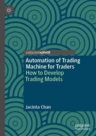 Title: Automation of Trading Machine for Traders: How to Develop Trading Models, Author: Jacinta Chan