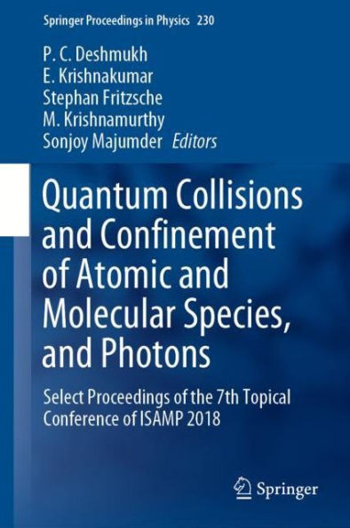 Quantum Collisions and Confinement of Atomic and Molecular Species, and Photons: Select Proceedings of the 7th Topical Conference of ISAMP 2018