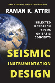 Title: Seismic Instrumentation Design: Selected Research Papers on Basic Concepts, Author: Raman K Attri