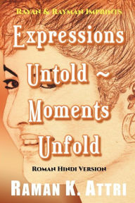 Title: Expressions Untold - Moments Unfold: Timeless Poetry (Roman Hindi Version), Author: Raman K Attri