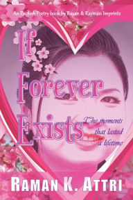 Title: If Forever Exists: The Moment that Lasted A lifetime, Author: Raman K. Attri