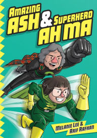 Title: Amazing Ash & Superhero Ah Ma (Book 1), Author: Melanie Lee