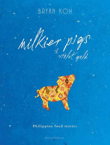 Milkier Pigs & Violet Gold: Philippine Food Stories