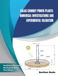 Title: Solar Chimney Power Plants: Numerical Investigations and Experimental Validation, Author: Moubarek Bsisa and Zied Driss Haythem Nasraoui