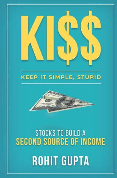 KI$$: Stocks To Build A Second Source Of Income.: Keep It Simple, Stupid.
