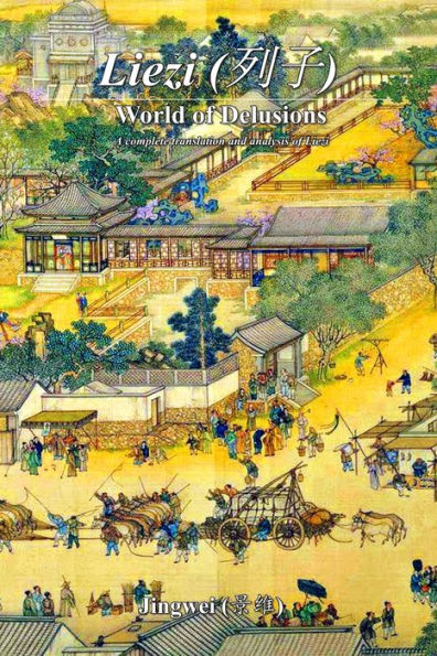 Liezi: World of Delusions: A complete translation and analysis of Liezi (列子)