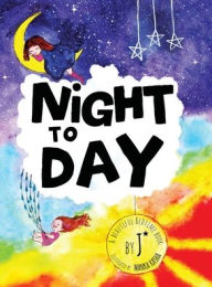 Title: Night to Day, Author: J *