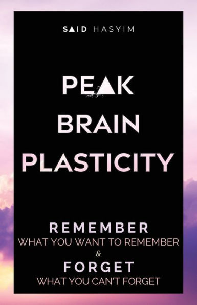 Peak Brain Plasticity: Remember What You Want to and Forget Can't