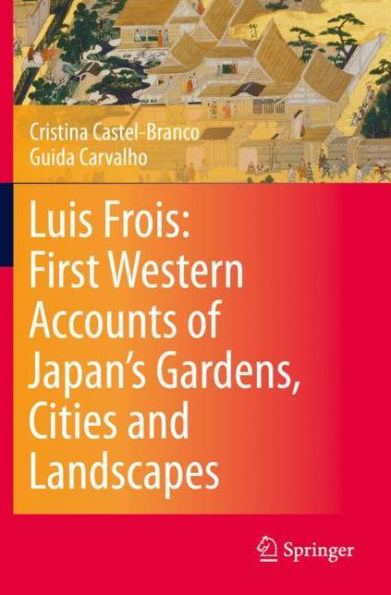 Luis Frois: First Western Accounts of Japan's Gardens, Cities and Landscapes