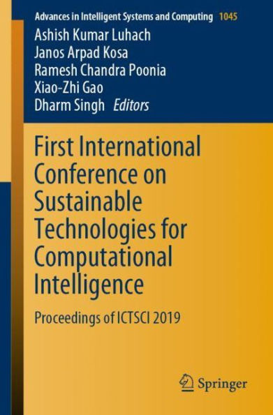 First International Conference on Sustainable Technologies for Computational Intelligence: Proceedings of ICTSCI 2019