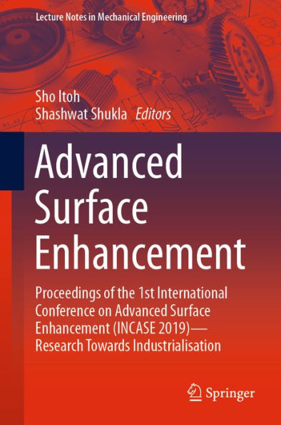 Advanced Surface Enhancement: Proceedings of the 1st International Conference on Advanced Surface Enhancement (INCASE 2019)-Research Towards Industrialisation