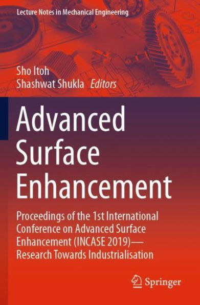 Advanced Surface Enhancement: Proceedings of the 1st International Conference on Advanced Surface Enhancement (INCASE 2019)-Research Towards Industrialisation