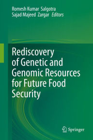 Title: Rediscovery of Genetic and Genomic Resources for Future Food Security, Author: Romesh Kumar Salgotra