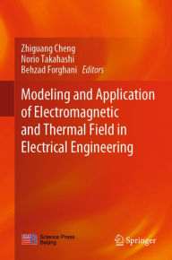 Title: Modeling and Application of Electromagnetic and Thermal Field in Electrical Engineering, Author: Zhiguang Cheng