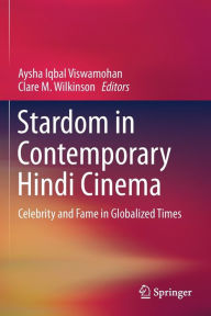 Title: Stardom in Contemporary Hindi Cinema: Celebrity and Fame in Globalized Times, Author: Aysha Iqbal Viswamohan