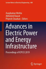 Title: Advances in Electric Power and Energy Infrastructure: Proceedings of ICPCCI 2019, Author: Axaykumar Mehta